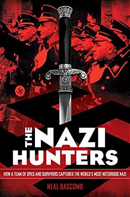 The Nazi Hunters: How A Team Of Spies And Survivors Captured The World's Most Notorious Nazi-..