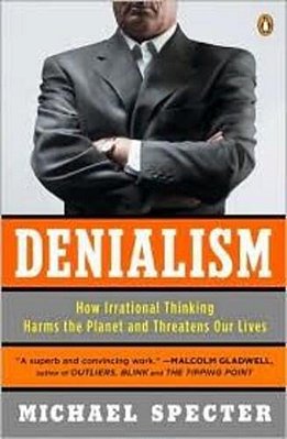 Denialism: How Irrational Thinking Harms The Planet And Threatens Our Lives-..