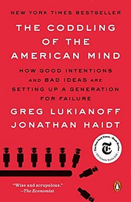 The Coddling Of The American Mind: How Good Intentions And Bad Ideas Are Setting Up A Generation For Failure-..