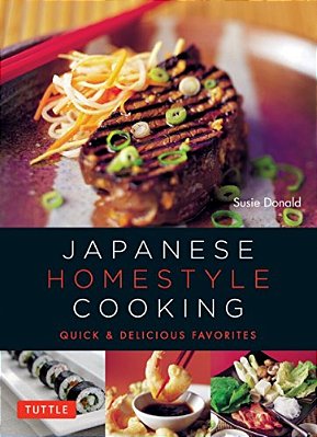 Japanese Homestyle Cooking: Quick And Delicious Favorites-..