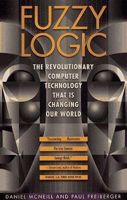 Fuzzy Logic: The Revolutionary Computer Technology That Is Changing Our World-..