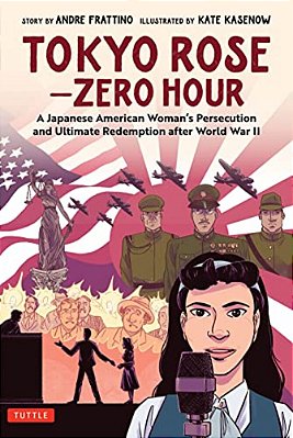 Tokyo Rose - Zero Hour (A Graphic Novel): A Japanese American Woman's Persecution And Ultimate Redemption After World War II-..