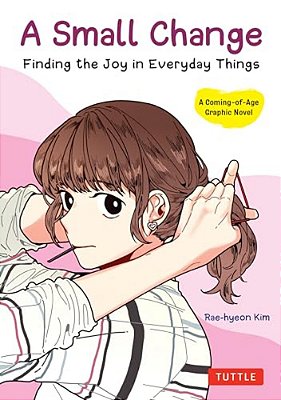A Small Change: Finding The Joy In Everyday Things (A Korean Graphic Novel)-..