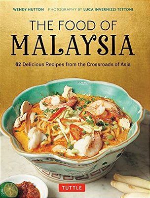 The Food Of Malaysia: 62 Delicious Recipes From The Crossroads Of Asia-..