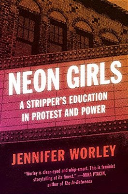Neon Girls: A Stripper's Education In Protest And Power-..