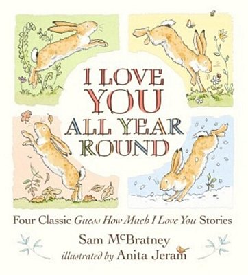 I Love You All Year Round: Four Classic Guess How Much I Love You Stories: (Seasonal Stories Of Parental Love With Little Nutbrown Hare)-..