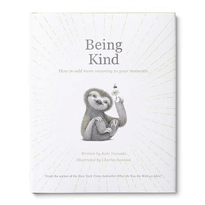 Being Kind: How To Add More Meaning To Your Moments-..