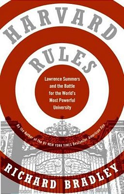 Harvard Rules: Lawrence Summers And The Battle For The World's Most Powerful University-..