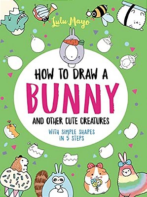 How To Draw A Bunny And Other Cute Creatures With Simple Shapes In 5 Steps-..
