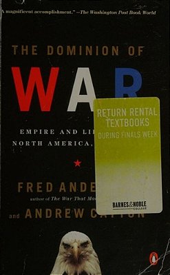 The Dominion Of War: Empire And Liberty In North America, 1500-2000-..