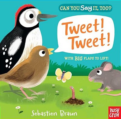 Can You Say It, Too? Tweet! Tweet!: (An Interactive Lift-The-flap Bird Animal Sound Book Featuring Crows, Sparrows, And More - For Babies And Toddlers-..