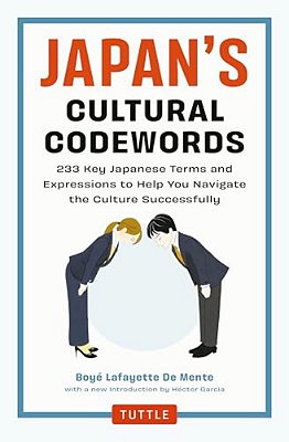 Japan's Cultural Codewords: 233 Key Japanese Terms And Expressions To Help You Navigate The Culture Successfully-..