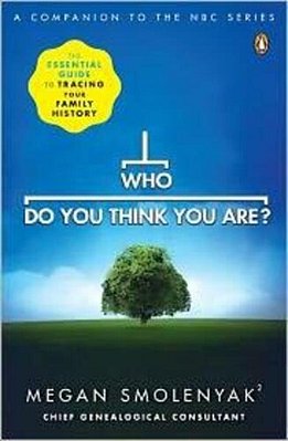 Who Do You Think You Are?: The Essential Guide To Tracing Your Family History-..