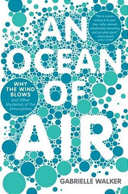 An Ocean Of Air: Why The Wind Blows And Other Mysteries Of The Atmosphere-..