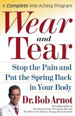 Wear And Tear: Stop The Pain And Put The Spring Back In Your Body-..
