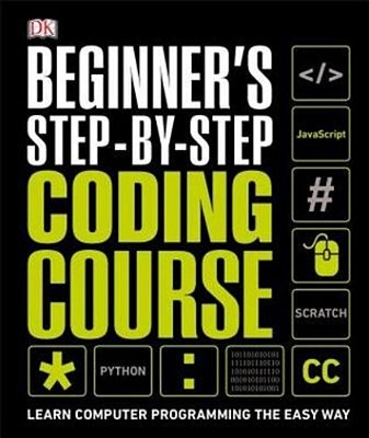 Beginner's Step-By-step Coding Course: Learn Computer Programming The Easy Way-..