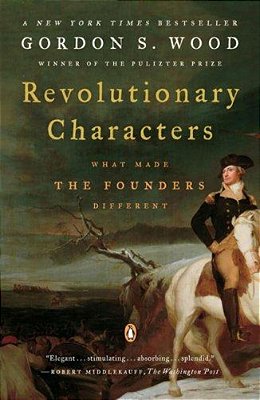 Revolutionary Characters: What Made The Founders Different-..