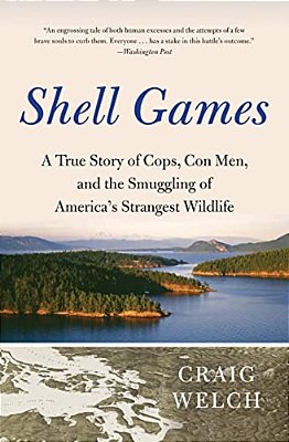Shell Games: A True Story Of Cops, Con Men, And The Smuggling Of America's Strangest Wildlife-..