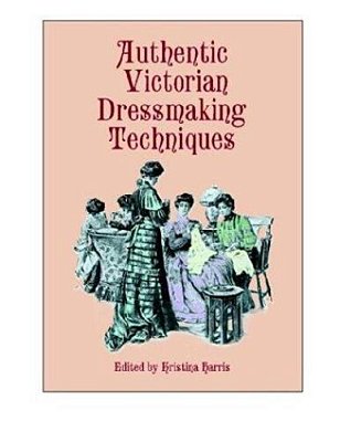 Authentic Victorian Dressmaking Techniques-..