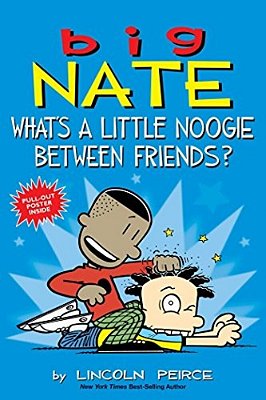 Big Nate: What's A Little Noogie Between Friends?: Volume 16-..