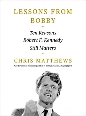 Lessons From Bobby: Ten Reasons Robert F. Kennedy Still Matters-..