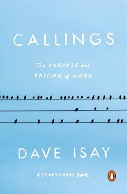 Callings: The Purpose And Passion Of Work-..
