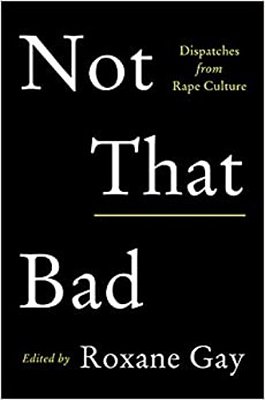 Not That Bad: Dispatches From Rape Culture-..