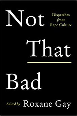 Not That Bad: Dispatches From Rape Culture-..