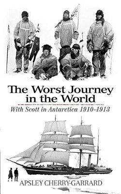 The Worst Journey In The World: With Scott In Antarctica 1910-1913-..