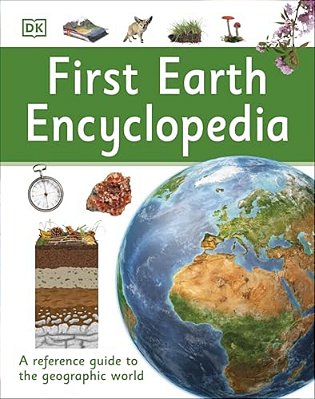 First Earth Encyclopedia: A First Reference Guide To The Geographic World-..