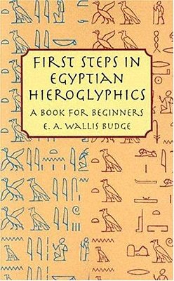 First Steps In Egyptian Hieroglyphics: A Book For Beginners-..