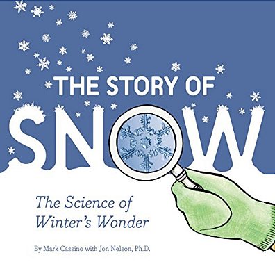 The Story Of Snow: The Science Of Winter's Wonder-..