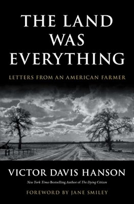 The Land Was Everything: Letters From An American Farmer-..