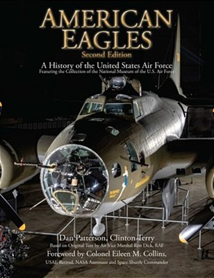 American Eagles: A History Of The United States Air Force Featuring The Collection Of The National Museum Of The U. S. Air Force-..