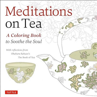 Meditations On Tea: A Coloring Book To Soothe The Soul-..
