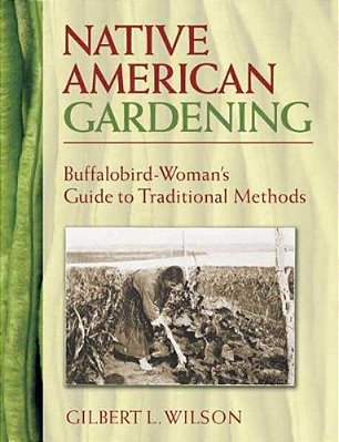 Native American Gardening: Buffalobird-Woman's Guide To Traditional Methods-..