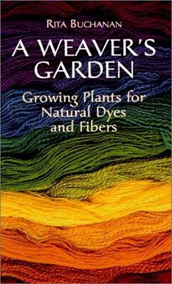 A Weaver's Garden: Growing Plants For Natural Dyes And Fibers-..