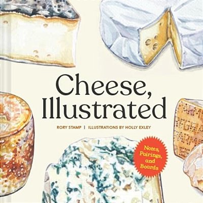 Cheese, Illustrated: Notes, Pairings, And Boards-..