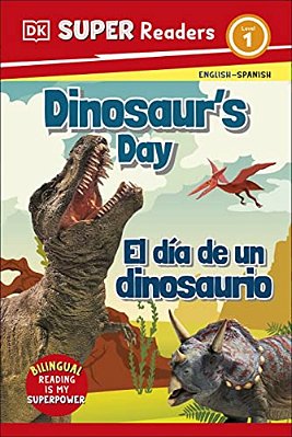 Dk Super Readers Level 1 English-Spanish Bilingual Dinosaurâ (Tm)s Day Â " El Dia De Un Dinosaurio-..