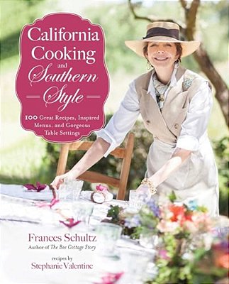 California Cooking And Southern Style: 100 Great Recipes, Inspired Menus, And Gorgeous Table Settings-..