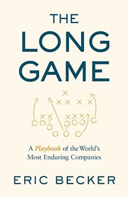 The Long Game: A Playbook Of The World's Most Enduring Companies-..