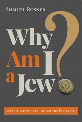 Why Am I A Jew?: A Contemporary Guide For The Perplexed-..