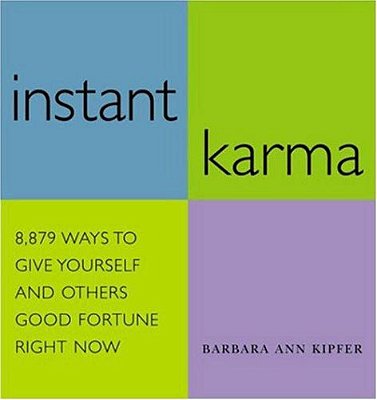 Instant Karma: 8,879 Ways To Give Yourself And Others Good Fortune Right Now-..