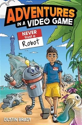 Adventures In A Video Game: Never Trust A Robot Volume 3-..
