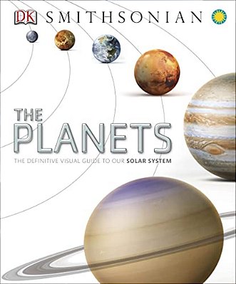 The Planets: The Definitive Visual Guide To Our Solar System-..