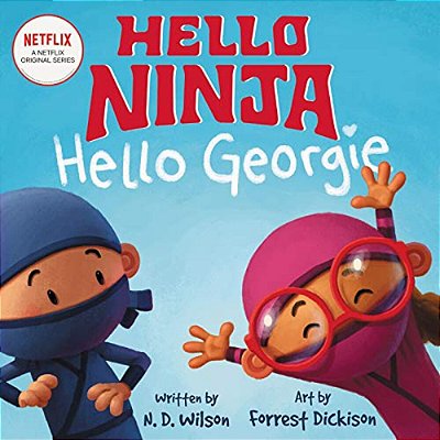 Hello, Ninja. Hello, Georgie. -..