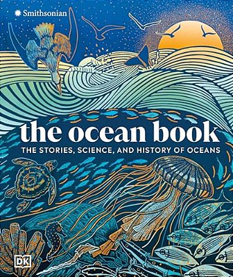 The Ocean Book: The Stories, Science, And History Of Oceans-..