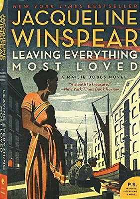Leaving Everything Most Loved: A Maisie Dobbs Novel-..