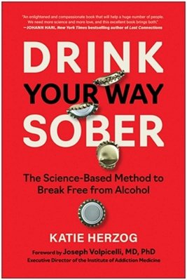 Drink Your Way Sober: The Science-Based Method To Break Free From Alcohol-..