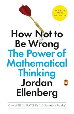 How Not To Be Wrong: The Power Of Mathematical Thinking-..
